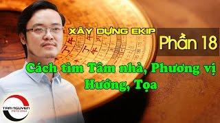 XÂY DỰNG EKIP LÀM VIỆC - P18: Cách Tìm Tâm Nhà, Phương Vị, Hướng, Tọa