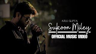 Sukoon Miley (Official Music Video) | Atul Gupta