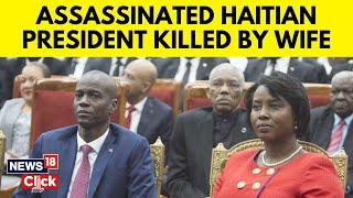 Haiti News | Jovenel Moïse | Wife Of Assassinated Haitian President Indicted In His Killing | N18V