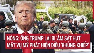 Nóng: Ông Trump lại bị ‘ám sát hụt’, mật vụ Mỹ phát hiện điều ‘khủng khiếp’