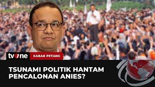 'Tsunami' Politik Hantam Pencalonan Anies | Kabar Petang tvOne