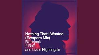 Nothing That I Wanted (feat. Raff, Lizzie Nightingale) (Ewapom Mix)