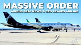 Massive Order, Airbus A220 News & CEO Leaves Airline