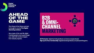 Ahead of the Game Podcast Episode 42: B2B & Omni-channel Marketing | Digital Marketing Institute