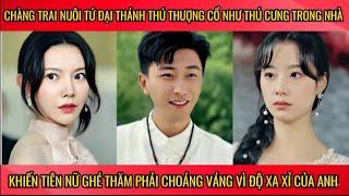 Chàng trai nuôi tứ đại thánh thú như thú cưng trong nhà, khiến cho tiên nữ ghé thăm choáng váng