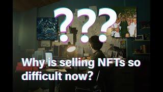 Why is selling NFTs so difficult now？