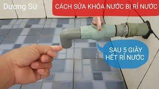 CÁCH SỬA VAN KHÓA NƯỚC BỊ RÒ RỈ NƯỚC, NHANH NHẤT VÀ CỰC KỲ ĐƠN GIẢN.