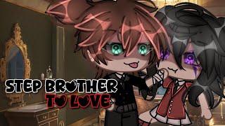 //Step Brother To Love// GLMM (GACHALIFEMINIMOVIE) itz_reese