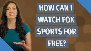 How can I watch Fox Sports for free?