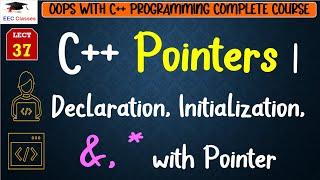 L37: C++ Pointers | Declaration, Initialization, &, * with Pointer | C++ Programming Lectures Hindi