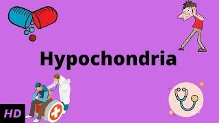 Hypochondria, Causes, Signs and Symptoms, Diagnosis and Treatment.