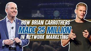 How Brian Carruthers made 25 million in Network Marketing