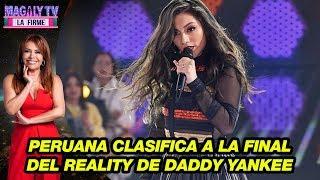 Fátima Poggi: Peruana clasifica a la final del reality de Daddy Yankee