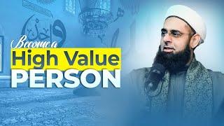 Becoming a High Value Person | Dr. Mufti Abdur-Rahman ibn Yusuf Mangera