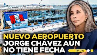 Nuevo aeropuerto Jorge Chávez continúa sin fecha de inauguración #ADNRPP | ENTREVISTA
