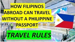 TRAVELING WITHOUT A PHILIPPINE PASSPORT IF YOU ARE COMING FROM ABROAD! YES, YOU CAN!!!