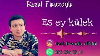 Resul Firuzoglu - Es ey kulek