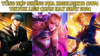 TỔNG HỢP NHỮNG PHA HIGHLIGHTS HAY NHẤT #074 TIKTOK LIÊN QUÂN HAY NHẤT 2024