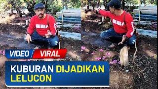 Viral! Seorang Pria Diduga Jadikan Kuburan dan Doa sebagai Lelucon, Netizen: Astagfirullah