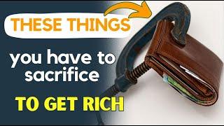  7 SACRIFICES you MUST make if you WANT to BE RICH (or ESCAPE POVERTY)