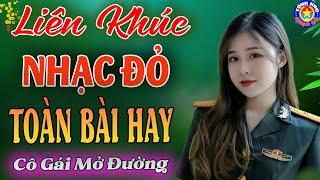 LK CÔ GÁI MỞ ĐƯỜNG,NỔI LỬA LÊN EM // Tuyển Chọn 26 Ca Khúc NHẠC ĐỎ CÁCH MẠNG Được Nghe Nhiều Nhất.