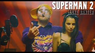 Luke Banter - SUPERMAN 2  (music video)