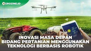 Teknologi Robot & AI untuk Pertanian Menggeser Peran Petani di Masa Depan. AI Robotics Agriculture