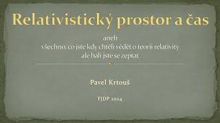 Pavel Krtouš: Relativistický prostor a čas aneb Všechno, co jste kdy chtěli... (MFF-FJDP 18.4.2023)