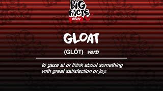 Big Facts Friday - GLOAT!!!