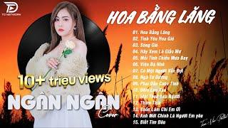 HOA BẰNG LĂNG x TÌNH YÊU HOA GIÓ  NGÂN NGÂN COVER - Nhạc ballad buồn tâm trạng TOÀN BÀI HAY