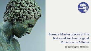 Bronze Masterpieces at the National Archaeological Museum in Athens: Dr Georgianna Moraitou