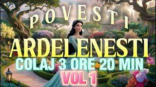 POVESTI ARDELENESTI | VOL 1 | COLAJ 3 ORE 20 MIN | 2024