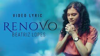 Beatriz Lopes - Renovo - com letra