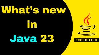 Java 23 features | What's new in Java 23 |Interview Questions and Answers | Code Decode