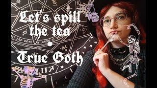 Let's spill the Tea ~True Goth #1