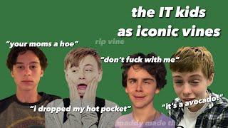 the it kids as iconic vines