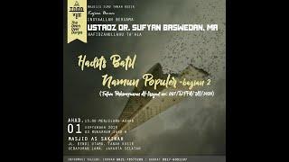 Kajian Umum: Hadist Batil Namun Populer, Part 2 - Ustadz DR. Sufyan Baswedan MA.