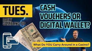 Daily Gambling Tip: What To Carry Around in a Casino? Cash? Vouchers? Digital Wallet? Pros and Cons