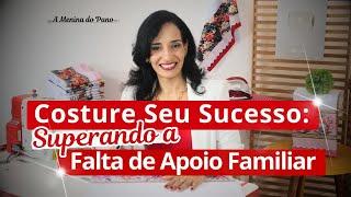  Costure Seu Sucesso: Superando a Falta de Apoio Familiar! 