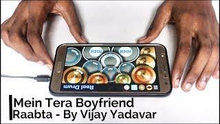 Main Tera Boyfriend | Raabta | Arijit Singh | Neha Kakkar | Real Drum App Cover | By Vijay Yadavar.