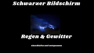 Regen und Gewitter zum einschlafen | schlafen, entspannen, lernen &meditieren | schwarzer Bildschirm