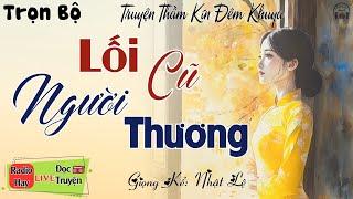 Cả xóm ai nghe cũng đều khen hay: LỐI CŨ NGƯỜI THƯƠNG | Nghe kể truyện đêm khuya ngủ rất ngon