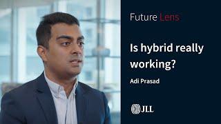 Adi Prasad | Is hybrid really working? | JLL Future Lens