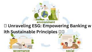  Unraveling ESG: Empowering Banking with Sustainable Principles 