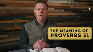 The Meaning of Proverbs 31 --- Ryan O’Dowd