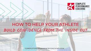 How to Help Your Athlete Build Confidence From the Inside Out