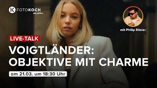 LIVE-TALK: Voigtländer - Objektive mit Charme | mit Philip Rösler