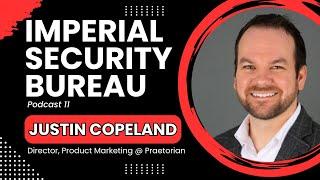 Justin Copeland: Cybersecurity SaaS Product Marketing Strategy - Imperial Security Bureau Podcast 11