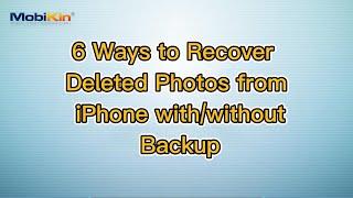 6 Ways to Recover Deleted Photos from iPhone with/without Backup