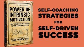 The Power Of Intrinsic Motivation: Self Coaching Strategies For Self Driven Success (Audiobook)